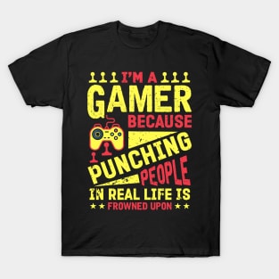 I'm A Gamer Because Punching People Is Frowned Upon T-Shirt